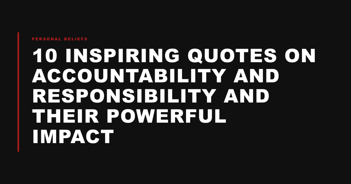 10 inspiring quotes on accountability and responsibility and their powerful impact