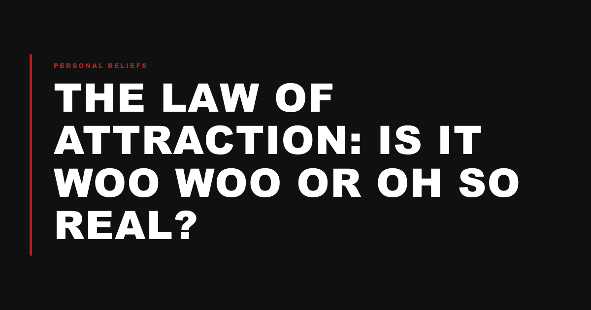 The Law of Attraction: Is it woo woo or oh so real?