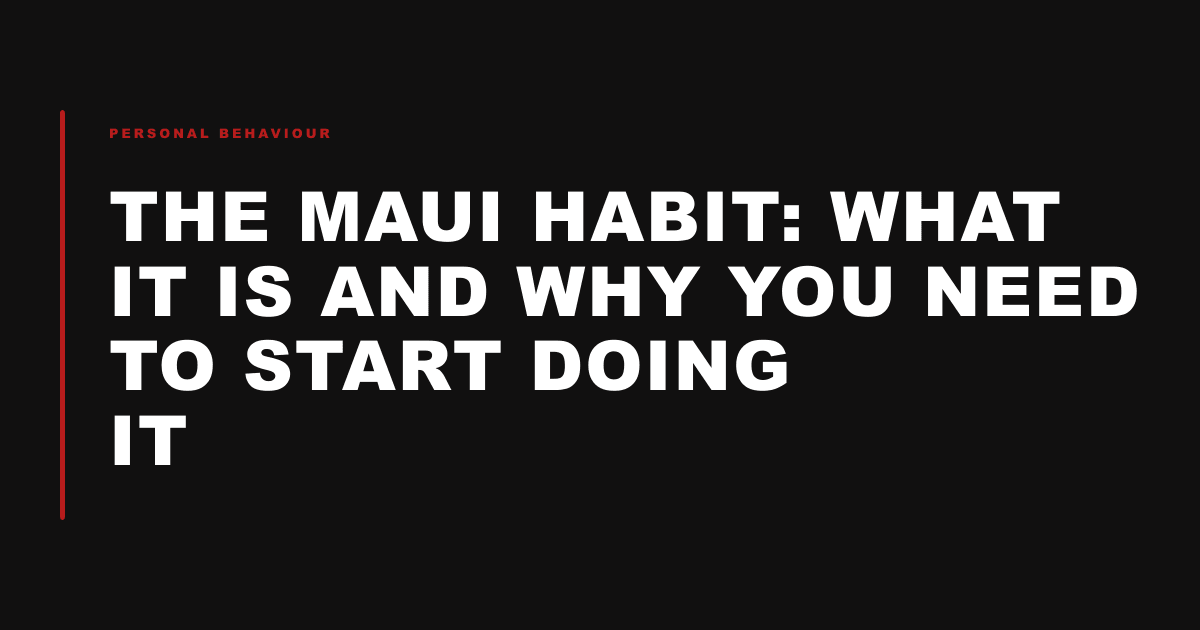 The Maui Habit: What It Is and Why You Need to Start Doing It