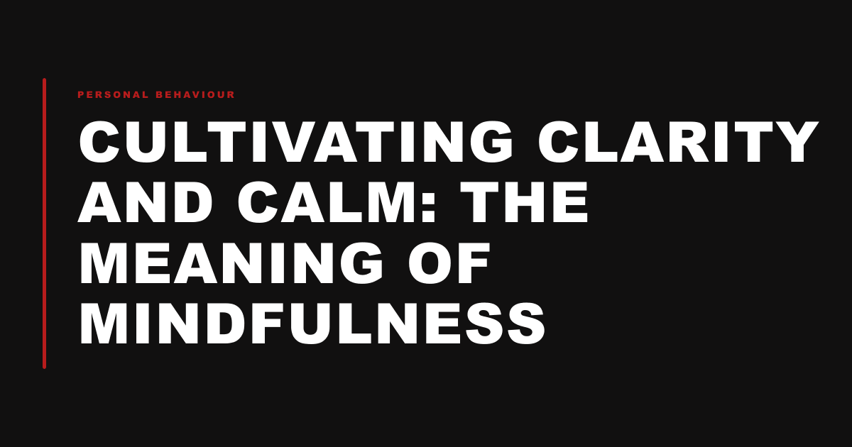 Cultivating clarity and calm: The meaning of mindfulness
