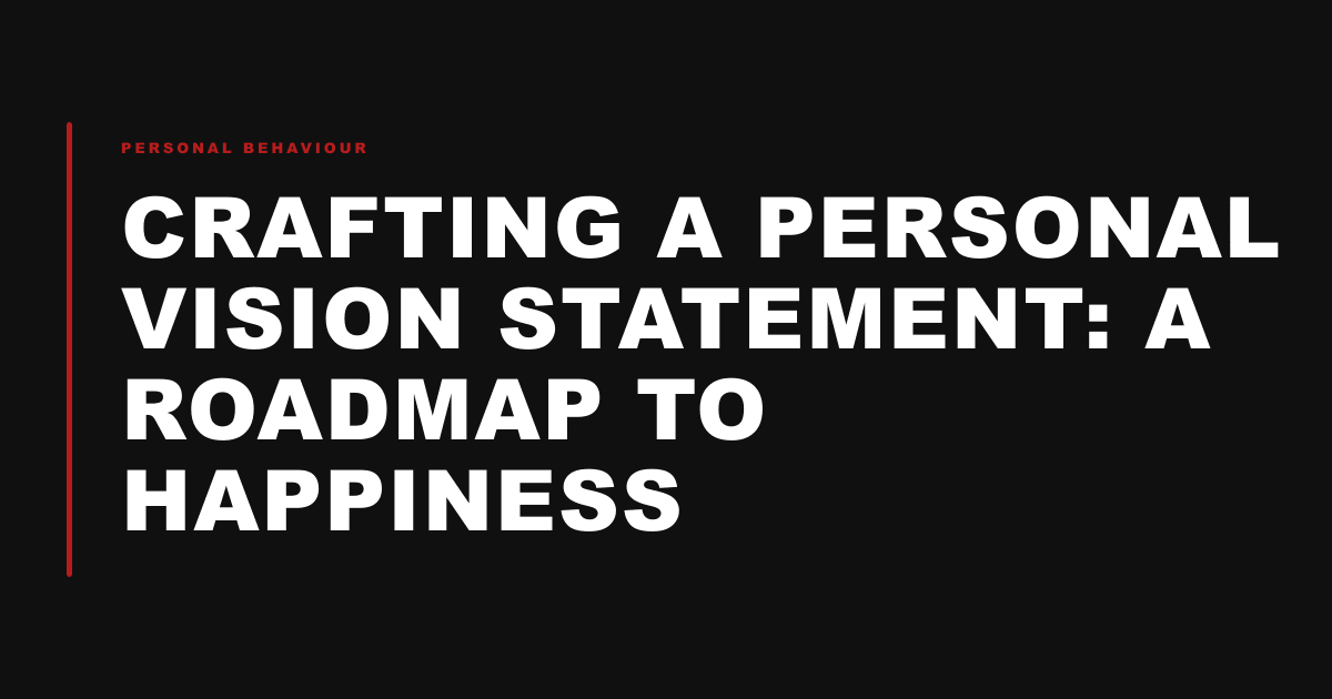 Crafting a Personal Vision Statement: A Roadmap to Happiness
