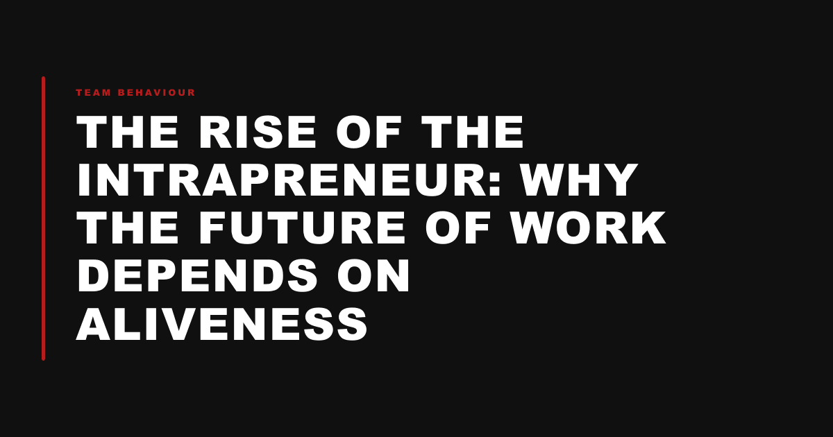 The Rise of the Intrapreneur: Why the Future of Work Depends on Aliveness