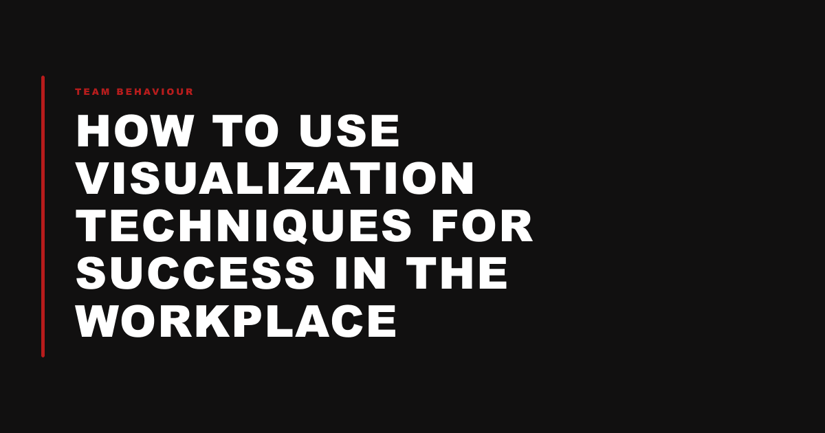 How to Use Visualization Techniques for Success in the Workplace