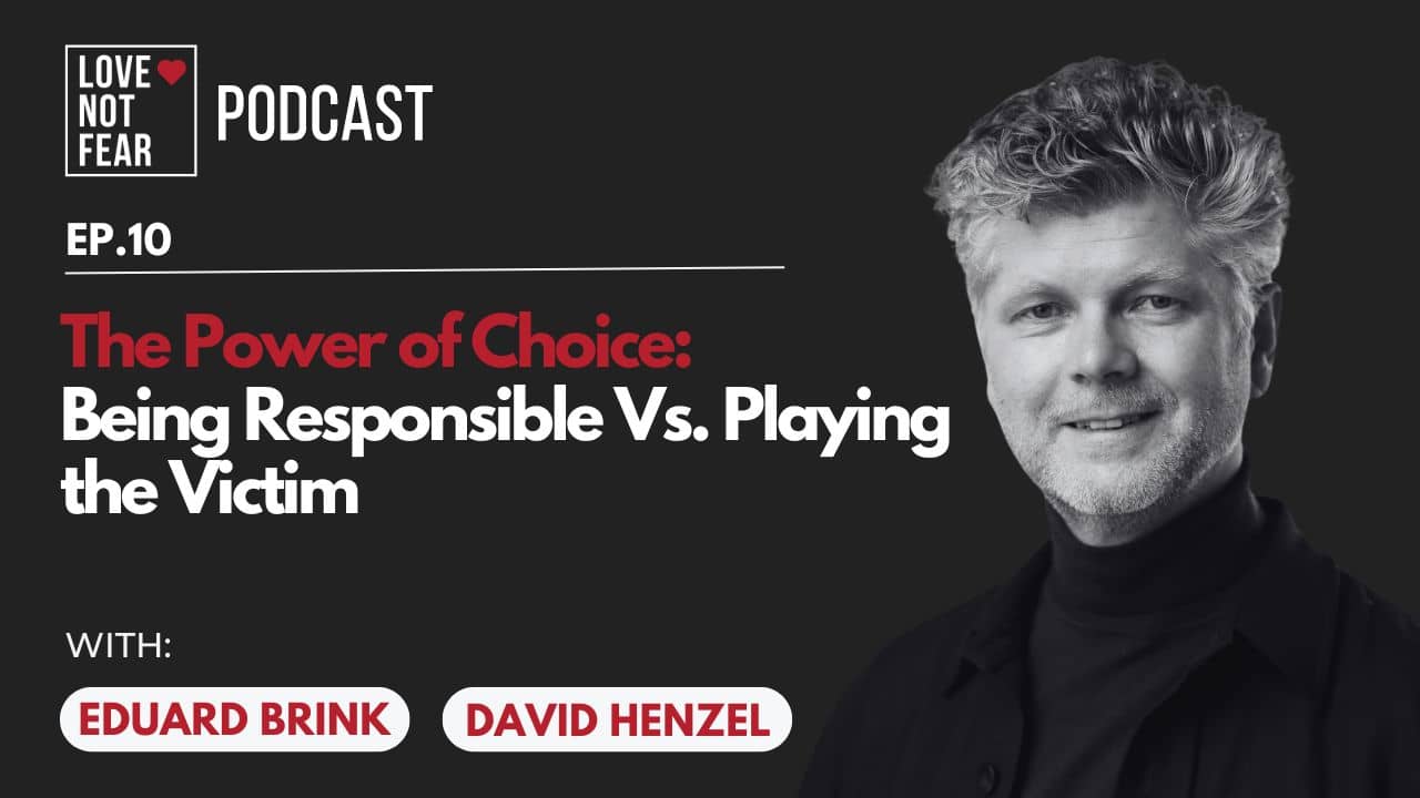 The Power of Choice: Being Responsible Vs. Playing the Victim with David Henzel and Eduard Brink