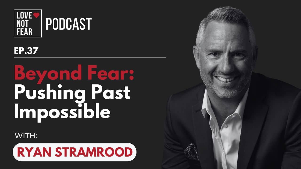 Beyond Fear: Pushing Past Impossible with Ryan Stramrood