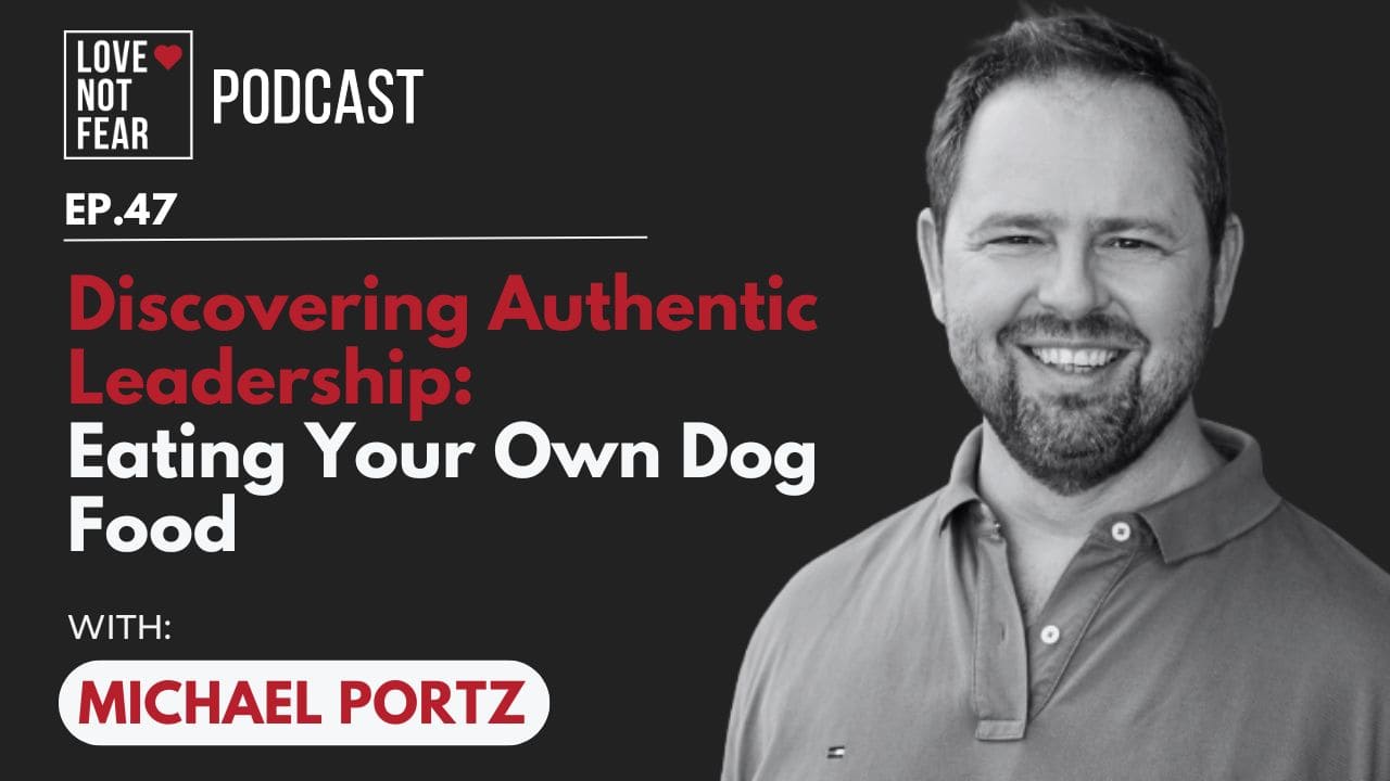 Discovering Authentic Leadership: Eating Your Own Dog Food with Michael Portz