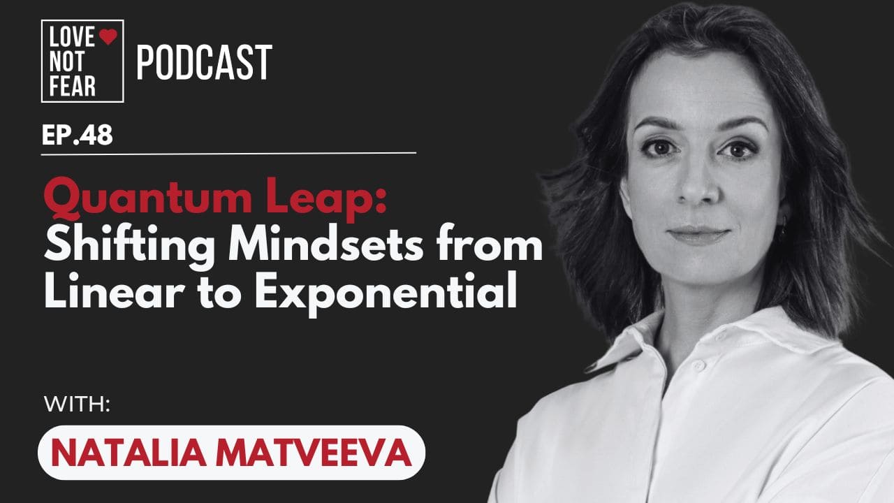 Quantum Leap: Shifting Mindsets from Linear to Exponential with Natalia Matveeva