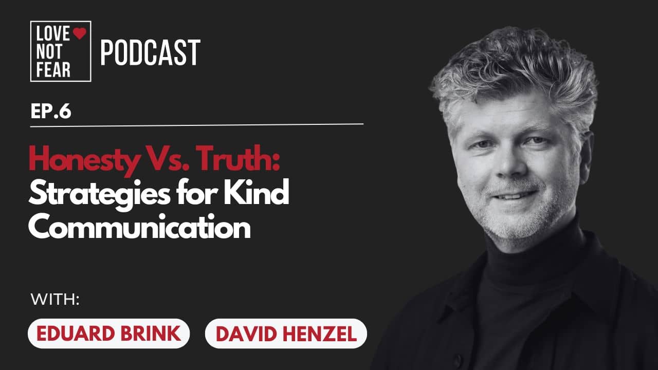 Honesty Vs. Truth: Strategies for Kind Communication with David Henzel and Eduard Brink