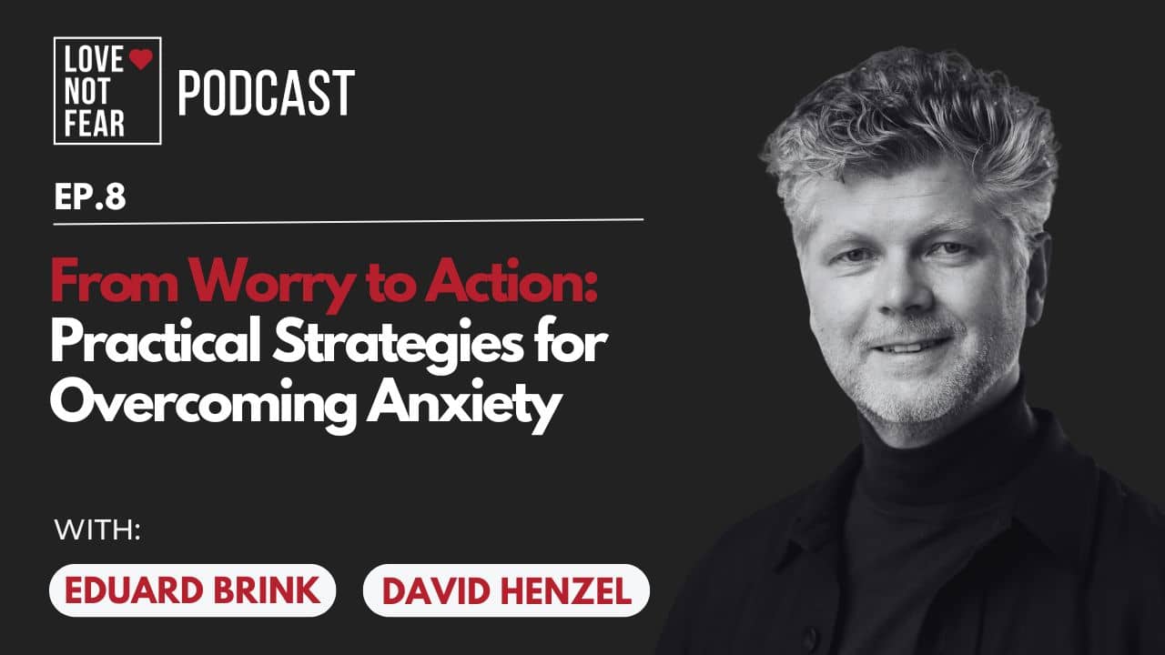 From Worry to Action: Practical Strategies for Overcoming Anxiety with David Henzel and Eduard Brink